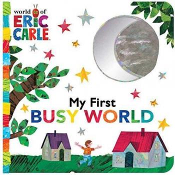 My First Busy World, by Eric Carle