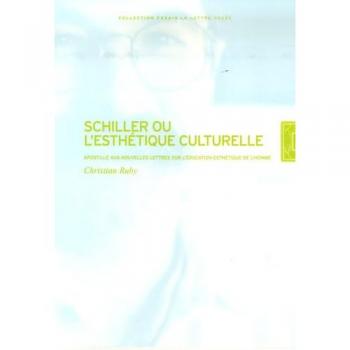 Schiller ou l'Esthétique Culturelle : Apostille Aux Nouvelles Lettres Sur..