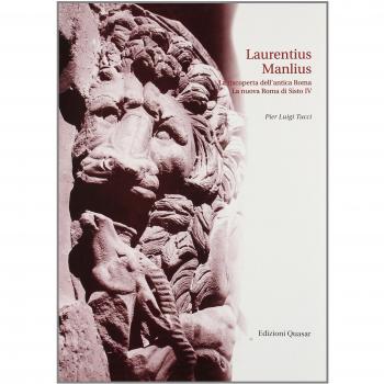 Laurentius Manlius. La riscoperta dell'antica Roma. La nuova Roma di Sisto IV