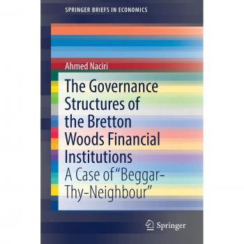 The Governance Structures of the Bretton Woods Financial Institutions: A Case of Beggar-Thy-Neighbour