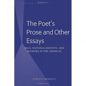 The Poet's Prose and Other Essays: Race, National Identity, and Diaspora in the Americas