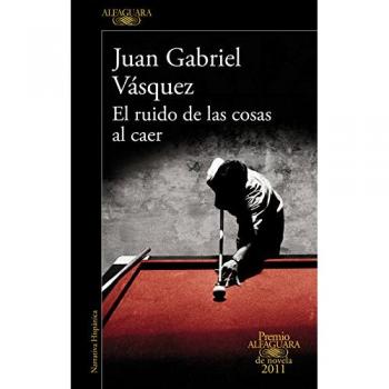 RUIDO DE LAS COSAS AL CAER,EL PREMIO ALFAGUARA NOVELA 2011