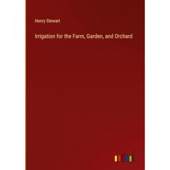 Irrigation for the Farm, Garden, and Orchard