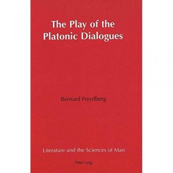 The Play of the Platonic Dialogues (Literature and the Sciences of Man)