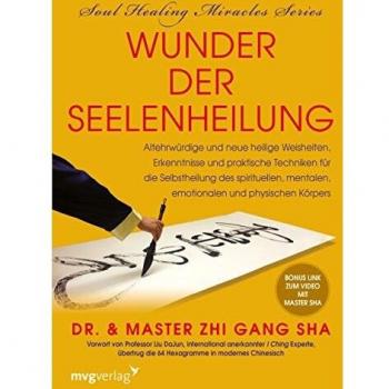 Wunder der Seelenheilung: Altehrwürdige und neue heilige Weisheiten, Erkenntnisse und praktische Techniken für die Selbstheilung des spirituellen, mentalen, emotionalen und physischen Körpers