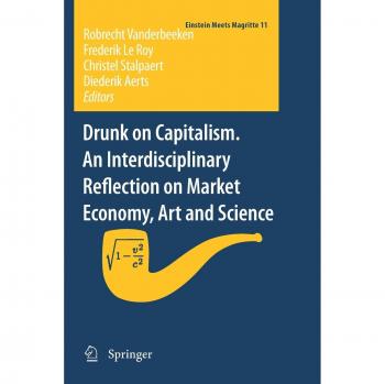 Drunk on Capitalism. An Interdisciplinary Reflection on Market Economy, Art and Science