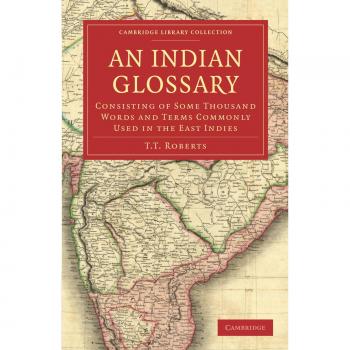 An Indian Glossary: Consisting of Some Thousand Words and Terms Commonly Used in the East Indies
