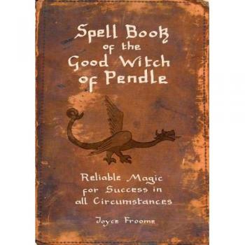 Spell book of the Good Witch of Pendle by Joyce Froome