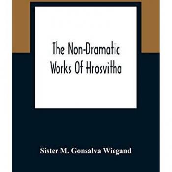 The Non-Dramatic Works Of Hrosvitha