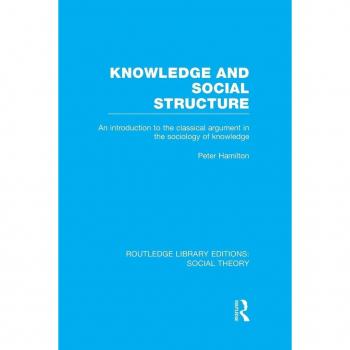 Knowledge and Social Structure RLE Social Theory by Peter Hamilton