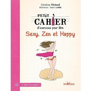 Petit cahier d'exercices pour être sexy, zen et happy