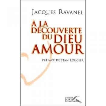 Jacques Ravanel A La Découverte Du Dieu Amour