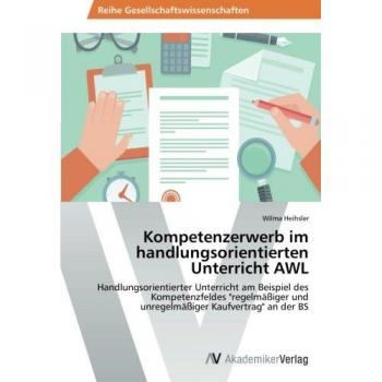 Heihsler, Wilma: Kompetenzerwerb im handlungsorientierten Unterricht AWL