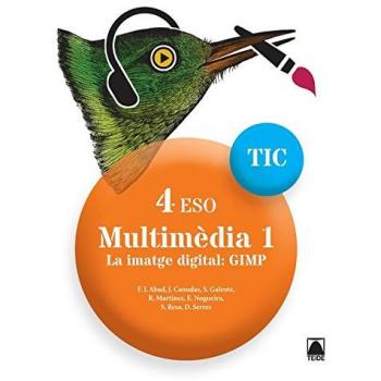 TIC 4 ESO. Multimèdia 1. La imatge digital: GIMP (Tapa blanda).