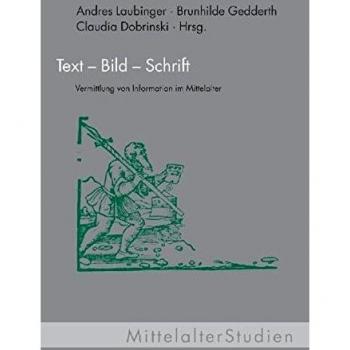 Text-Bild-Schrift: Vermittlung von Information im Mittelalter