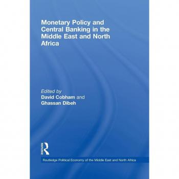 Monetary Policy and Central Banking in the Middle East and North Africa (The Routledge Political Economy of the Middle East and North Africa Series, 5, Band 5)
