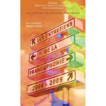 Entretiens de la francophonie 2004-2005 : Les conditions du renouveau francophone