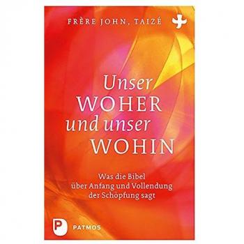 Unser Woher und unser Wohin: Was die Bibel über Anfang und Vollendung der Schöpfung sagt