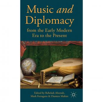 Music and Diplomacy from the Early Modern Era to the Present Collectif