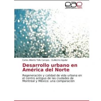 Desarrollo urbano en América del Norte: Regeneración y calidad de vida urbana en el centro antiguo de las ciudades de Montreal y México: una comparación