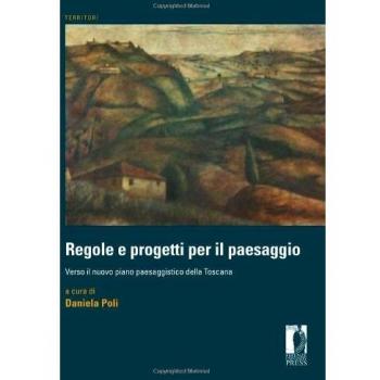 Regole e progetti per il paesaggio. Verso il nuovo piano paesaggistico della Toscana