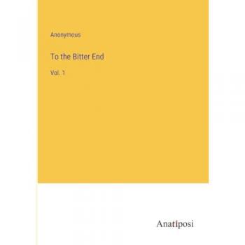 To the Bitter End: Vol. 1