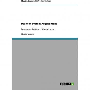 Das Wahlsystem Argentiniens: Repräsentativität und Klientelismus