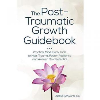 Schwartz, Arielle: Post-Traumatic Growth Guidebook