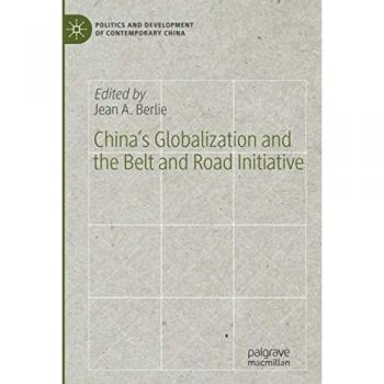 China’s Globalization and the Belt and Road Initiative (Politics and Development of Contemporary China)