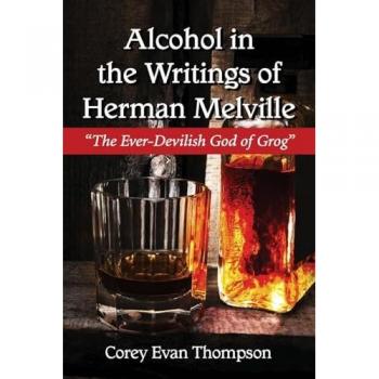 Alcohol in the Writings of Herman Melville by Corey Evan Thompson