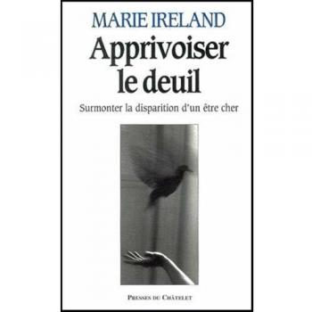 Marie Ireland Apprivoiser Le Deuil : Surmonter La Perte D'Un Être Cher (Psychologie)