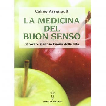 La medicina del buon senso. Ritrovare il senso buono della vita