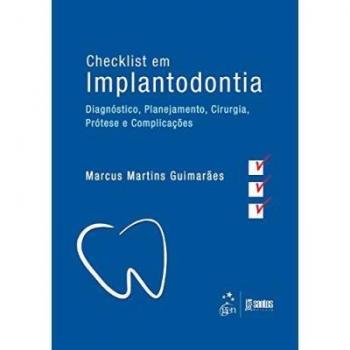 Checklist Em Implantodontia. Diagnóstico, Planejamento, Cirurgia, Prótese E Complicações