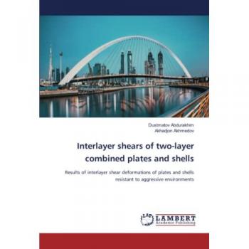 Interlayer shears of two-layer combined plates and shells: Results of interlayer shear deformations of plates and shells resistant to aggressive environments