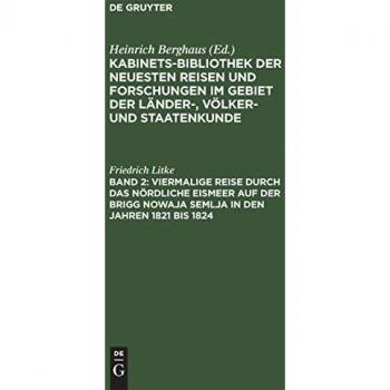 Viermalige Reise durch das nördliche Eismeer auf der Brigg Nowaja Semlja in den Jahren 1821 bis 1824: Aus: Kabinets-Bibliothek Der Neuesten Reisen Und ... Der Länder-Völker