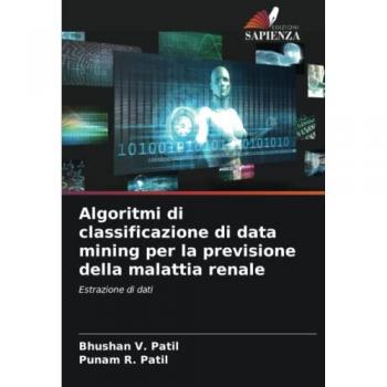 Algoritmi di classificazione di data mining per la previsione della malattia renale: Estrazione di dati