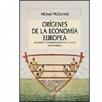 Los Origenes De La Economia Europea. Comunicaciones Y Comercio, 300-900 A.c, Serie Mayor