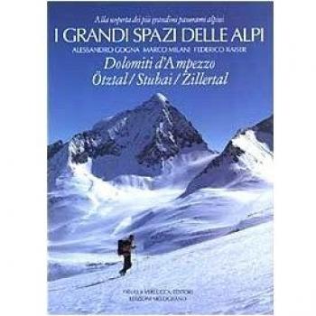 I grandi spazi delle Alpi. Ediz. illustrata. Dolomiti d'Ampezzo, Ötztal, Stubai, Zillertal