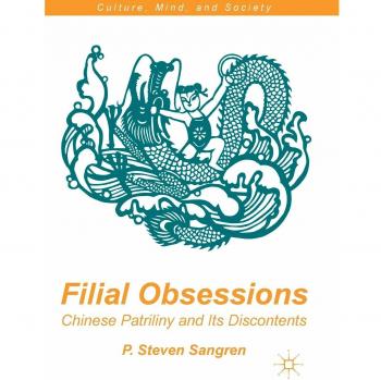 Filial Obsessions: Chinese Patriliny and Its Discontents (Culture, Mind, and Society)