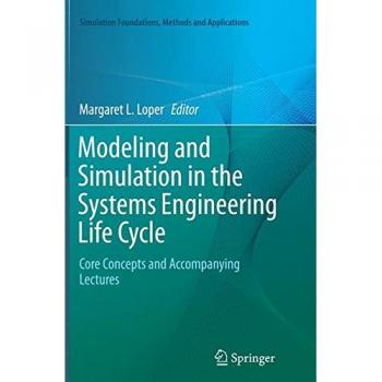 Modeling and Simulation in the Systems Engineering Life Cycle: Core Concepts and Accompanying Lectures