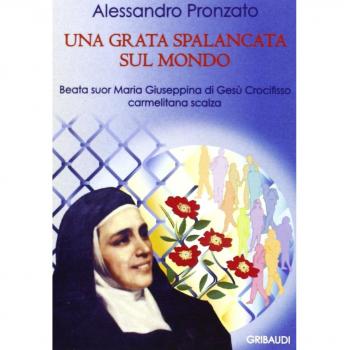 Una grata spalancata sul mondo. Beata suor Maria Giuseppina di Gesù Crocifisso carmelitana scalza