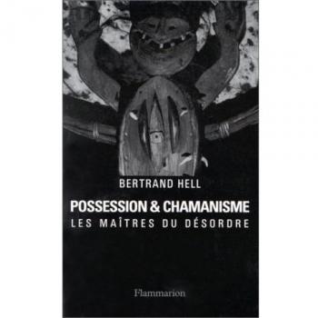 POSSESSION ET CHAMANISME. Les maîtres du désordre