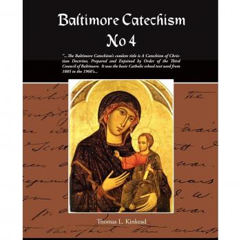 Baltimore Catechism No 4, by Thomas L. Kinkead