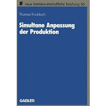 Simultane Anpassung Der Produktion (Neue Betriebswirtschaftliche Forschung) (German Edition) (neue betriebswirtschaftliche forschung (nbf))