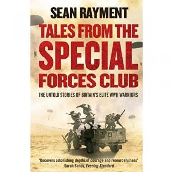 Tales from the Special Forces Club : The Untold Stories of Britain's Elite WWII Warriors