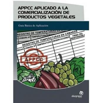 APPCC aplicado a la comercialización de productos vegetales. Guía básica de aplicación.