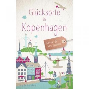 Glücksorte in Kopenhagen: Fahr hin & werd glücklich (Neuauflage)