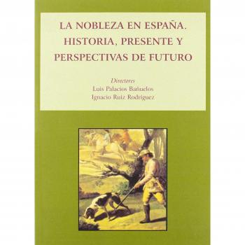 La nobleza en España. Historia, presente y futuro y perspectivas de futuro