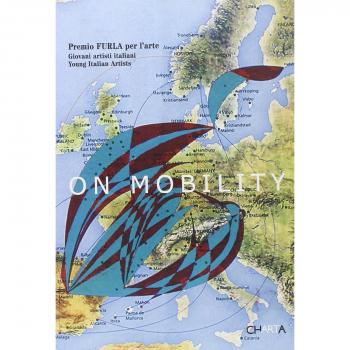On mobility. Giovani artisti italiani. Premio Furla. Catalogo della mostra