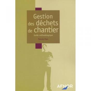Gestion des déchets de chantier : Guide méthodologique